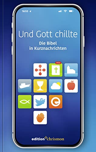 Und Gott chillte: Die Bibel in Kurznachrichten. Bibeltexte als Tw...