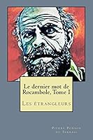 Le Dernier Mot de Rocambole, Tome I: Les Étrangleurs 1505714656 Book Cover