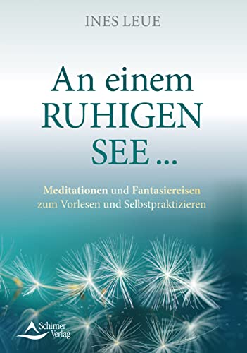 An einem ruhigen See …- Meditationen und Fantasiereisen zum Vorlesen und Selbstpraktizieren