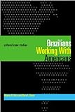 Brazilians Working With Americans/Brasileiros que trabalham com americanos: Cultural Case Studies/Estudos de casos culturais