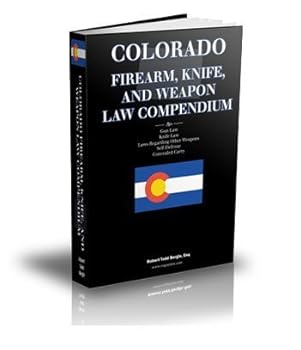 Colorado Firearm, Knife, and Weapon Law Compendium - Colorado Gun Law, Knife Law, Self-Defense, and