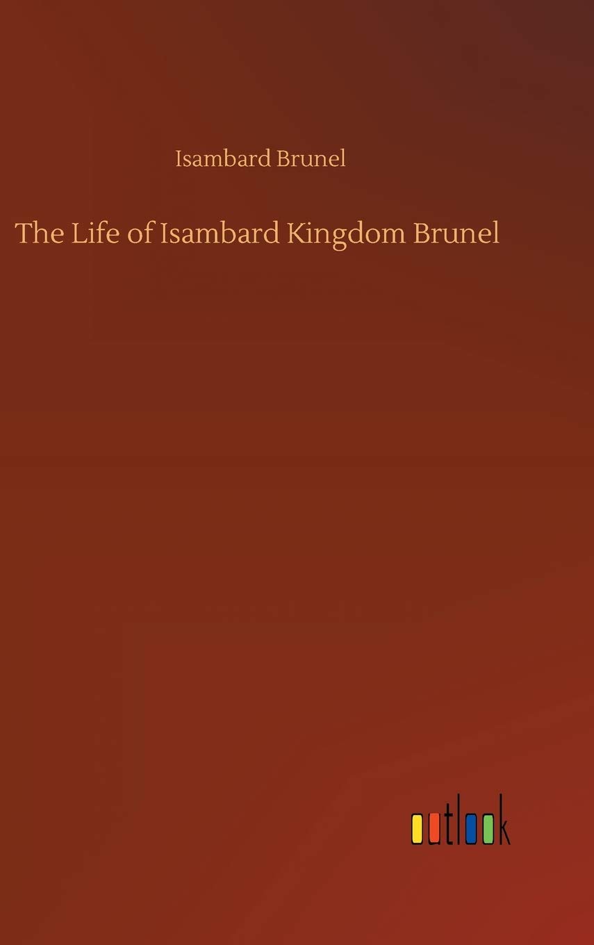 The Life of Isambard Kingdom Brunel
