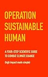 Operation Sustainable Human: A four-step scientific guide to combat climate change (high impact made simple)