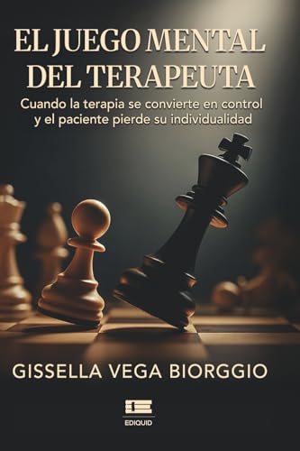 El juego mental del terapeuta: Cuando la terapia se convierte en control y el paciente pierde su individualidad (Spanish Edition)
