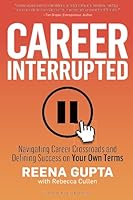 Career Interrupted: Navigating Career Crossroads and Defining Success on Your Own Terms 1955450013 Book Cover