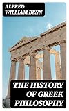 The History of Greek Philosophy (English Edition)