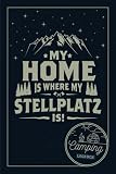My Home is where my Stellplatz is! I Camping Logbuch: Reisemobil Tagebuch für Camper mit Wohnmobil, RV & Caravan inkl. Reisecheckliste, Stellplatz Infos zum ausfüllen & selbst gestalten, ca. DIN A5