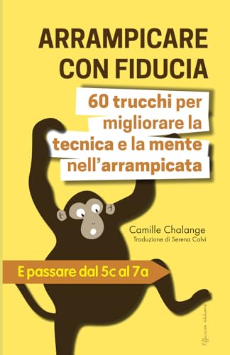 ARRAMPICARE CON FIDUCIA - 60 trucchi per migliorare la tecnica e la mente nell’arrampicata: E passare dal 5c al 7a: 1