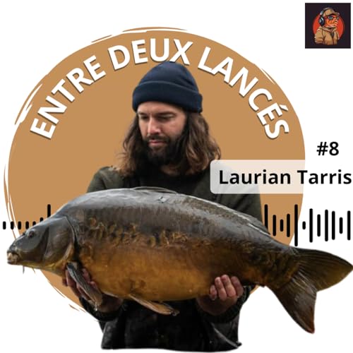 #8 Laurian Tarris - Techniques Universelles: Capturer des Poissons en Toute Situation