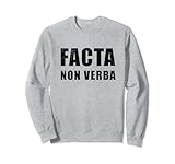 Facta Non Verba - Actions Speak Louder than Words