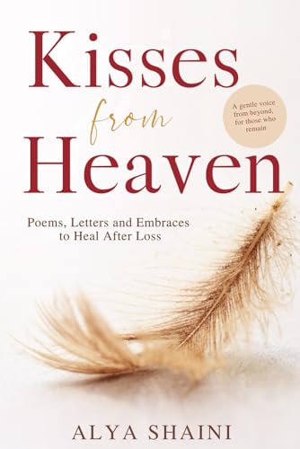 Kisses from Heaven: Poems, Letters, and Embraces to Heal After Loss — Comfort and Hope for the Heart in Grief