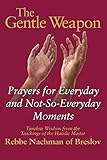The Gentle Weapon: Prayers for Everyday and Not-so-Everyday Moments: Timeless Wisdom from Rebbe Nachman of Breslov