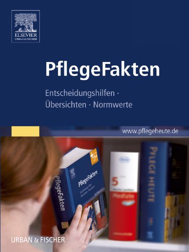 PflegeFakten: Entscheidungshilfen, Übersichten, Normwerte (PFLEGE