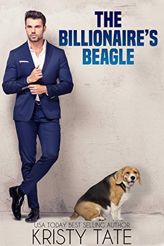 The Billionaire's Beagle: A Clean and Wholesome Romantic Comedy About a Billionaire and a Misbehaving Beagle (Misbehaving Billionaires Book 1) by [Kristy Tate, Eloise Alden]
