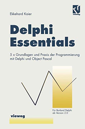 Delphi Essentials: 5 × Grundlagen und Praxis der Programmierung mit Delphi und Object Pascal (Ausbildung und Studium) (German Edition)
