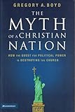 The Myth of a Christian Nation: How the Quest for Political Power Is Destroying the Church