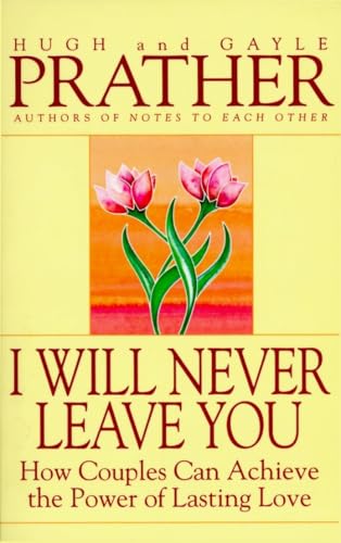 I Will Never Leave You: How Couples Can Achieve The Power Of Lasting Love