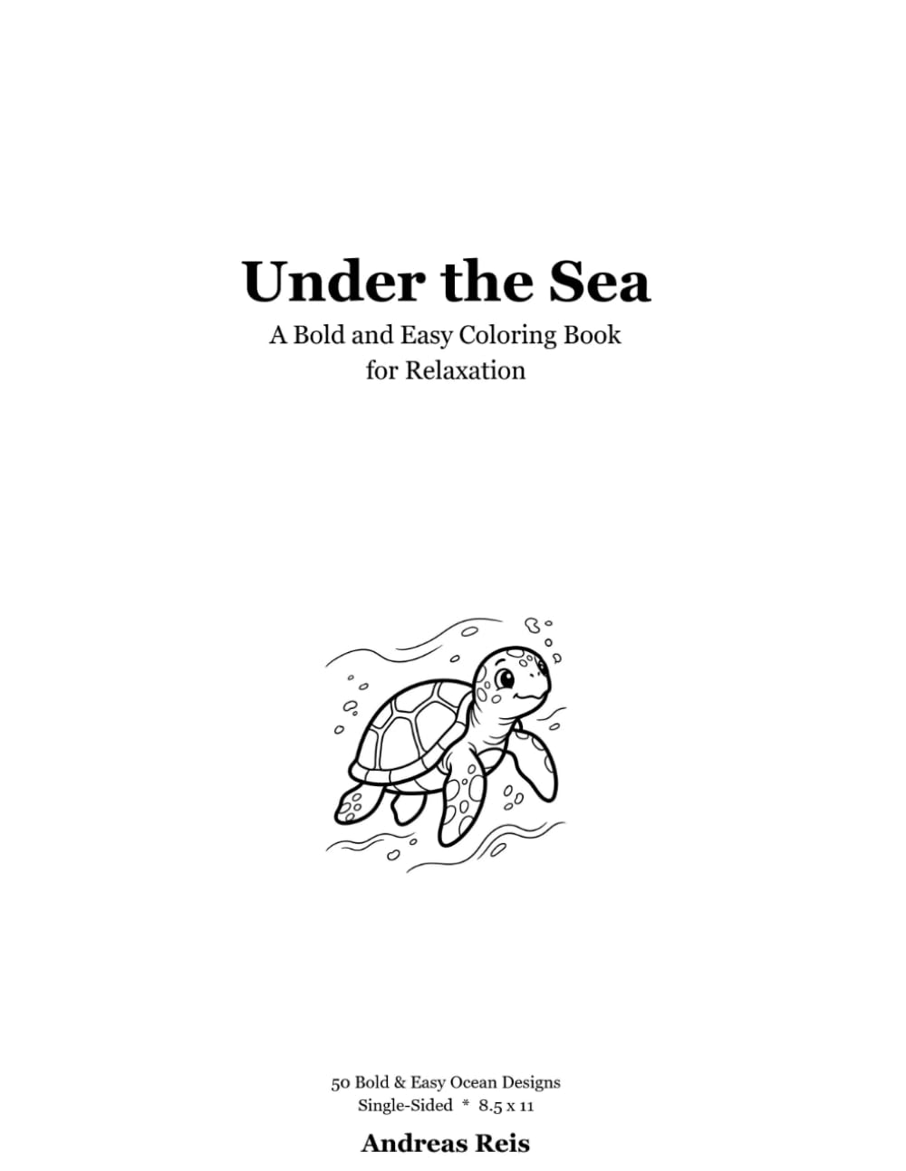 Under the Sea: A Bold and Easy Coloring Book - 50 Simple Ocean Designs for Relaxation