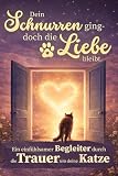 Trauer um deine Katze – Dein Schnurren ging, doch die Liebe bleibt I Ein einfühlsamer Begleiter mit Worten und Ritualen I Trauergeschenk Katzenbesitzer