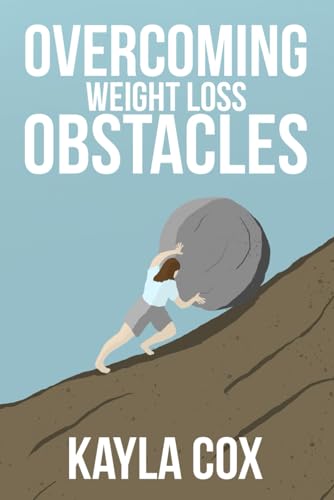 Overcoming Weight Loss Obstacles: How to Keep Going When Things