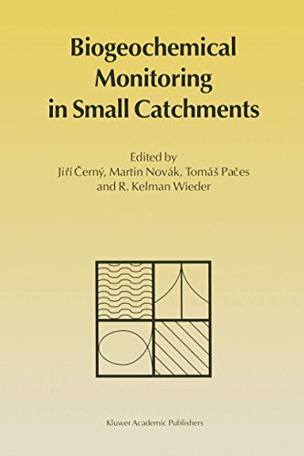Biogeochemical Monitoring in Small Catchments: Refereed papers from BIOGEOMON, The Symposium on Ecosystem Behaviour: Evaluation of Integrated ... Prague, Czech Republic, September 18–20, 1993