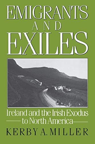 Emigrants and Exiles: Ireland and the Irish Exodus to North America (Oxford Paperbacks)
