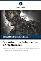 Die Arbeit im Leben eines CAPS-Nutzers: Der Einfluss der Arbeit auf das Leben der Nutzer, die vom Zentrum für psychosoziale Betreuung betreut werden (German Edition) 6203901741 Book Cover