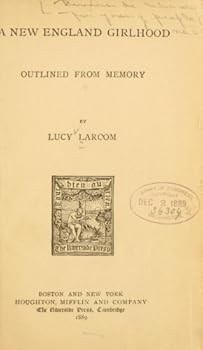 A New England Girlhood: Outlined from Memory (The Riverside Library for Young People, No. 6)