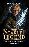The Chosen Knight: A Warm Hearted Exciting Fantasy (The Scarlet Legend Book 1)
