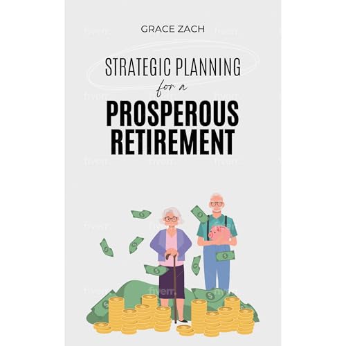 Strategic Planning For a Prosperous Retirement by Grace Zach Strategic Planning For a Prosperous Retirement by Grace Zach