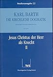  Die kirchliche Dogmatik, Studienausgabe, 31 Bde., Bd.22, Jesus Christus der Herr als Knecht: Die Kirchliche Dogmatik. Studienausgabe: Band 22: IV.1 60: Jesus Christus Der Herr ALS Knecht I