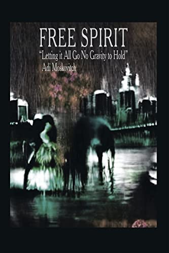 Free Spirit: "Letting It All Go No Gravity to Hold" (English Edition)