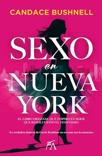 SEXO EN NUEVA YORK: La obra original que inspiró la serie que revolucionó el feminismo (Narrativa actual)