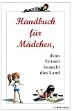  Handbuch für Mädchen,: denn Frauen braucht das Land