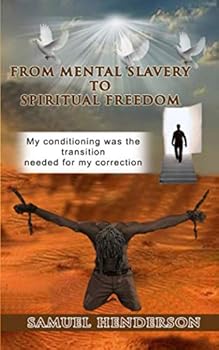 Paperback From Mental Slavery To Spiritual Freedom: My Conditioning was the Transition Needed For My Correction Book