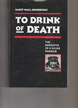 Hardcover To Drink of Death: The Narrative of a Shuar Warrior Book