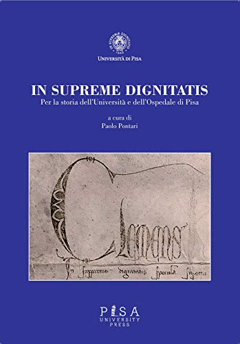 In supremae dignitatis. Per la storia dell’Università e dell’Ospedale di Pis
