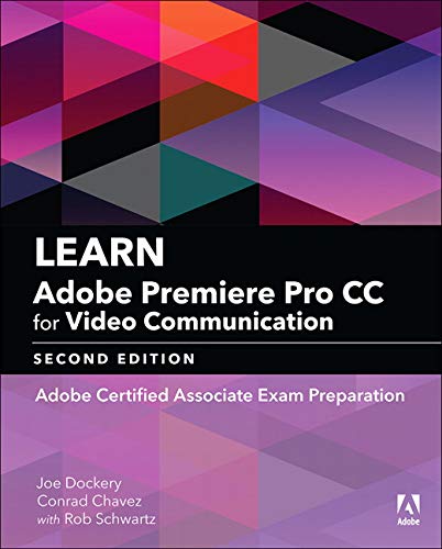Learn Adobe Premiere Pro CC for Video Communication: Adobe Certified Associate Exam Preparation (Ado