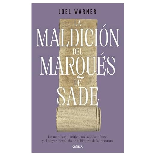 La maldición del Marqués de Sade: Un manuscrito mítico, un canalla infame y el mayor escándalo de la historia de la literatura (El Tiempo Vivido)
