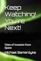 Keep Watching! You're Next!: Tales of Invasion from Space B0F5QKQ22Z Book Cover