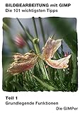 Bildbearbeitung mit GIMP – Die 101 wichtigsten Tipps: Teil 1 – Grundlegende Funktionen