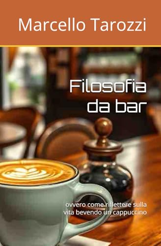 Filosofia da bar: ovvero come riflettere sulla vita bevendo un cappuccino