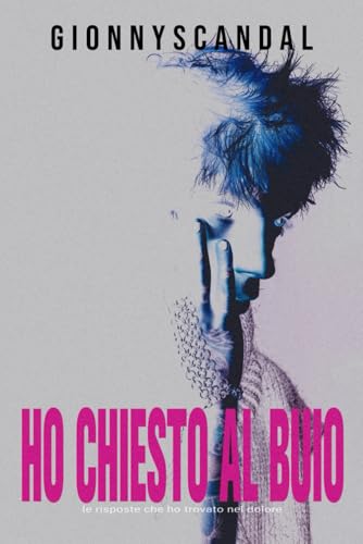  Ho chiesto al buio: Le risposte che ho trovato nel dolore