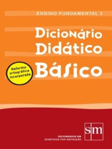 Dicionário Didatico Basico. Reforma Ortografica Incorporada. Ensino Fundamental I