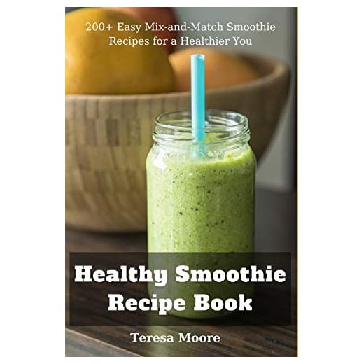 Healthy Smoothie Recipe Book: 200+ Easy Mix-and-Match Smoothie Recipes for a Healthier You (Natural Food)
