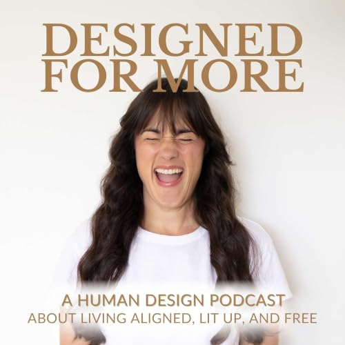 Couverture de Designed for More: A Human Design Podcast about Living Aligned, Lit Up, and Free.
