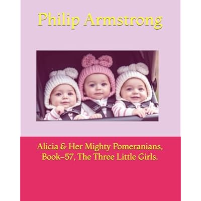 Alicia & Her Mighty Pomeranians, Book-57, The Three Little Girls.