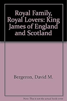 Royal Family, Royal Lovers: King James of England and Scotland