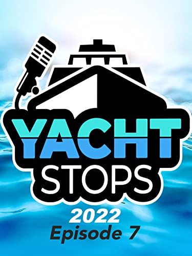 Yacht Stops 2022 Ep7