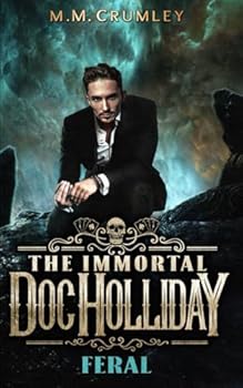 The Immortal Doc Holliday: Feral (The Immortal Doc Holliday Series)